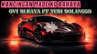 KANCINGAN MADE KO BAHAYA🔥 OVI RUKAYA FT TEDI DOLANGGO ♨️
