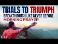 From Wilderness to Breakthrough: Morning Prayer to Turn Trials into Triumph