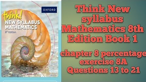 Think! New syllabus Mathematics 8th Edition Book 1 chapter 8 percentage exercise 8A Questions13 to21