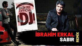 İbrahim Erkal - Sabır ( Remix : Dj Engin Dee Versiyon ) Resimi