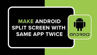 How to Make Android Split Screen With Same App Twice