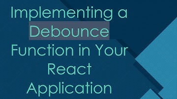 Implementing a Debounce Function in Your React Application