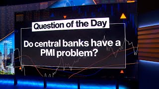 MLIV QOD: Do Central Banks Have a PMI Problem