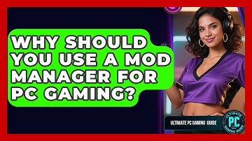 Why Should You Use A Mod Manager For PC Gaming? - Ultimate PC Gaming Guide