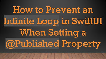 How to Prevent an Infinite Loop in SwiftUI When Setting a @Published Property