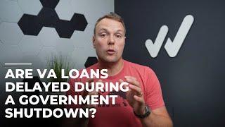 Are VA Loans Delayed During a Government Shutdown?
