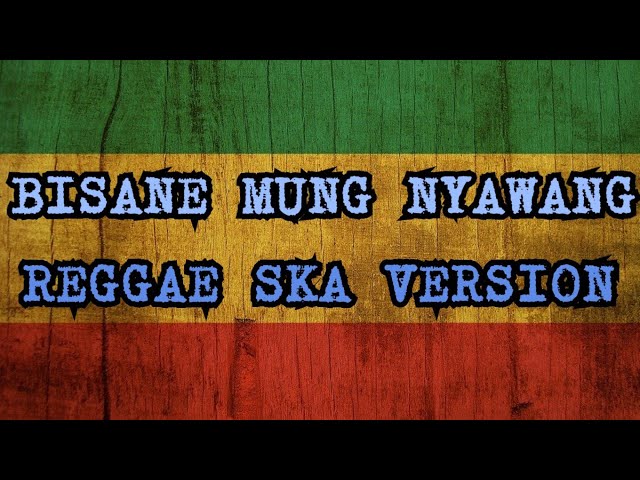 BISANE MUNG NYAWANG -REGGAE SKA (FDJ EMILY YOUNG) class=