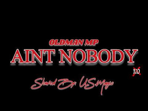 OLDMAN MP AINT NOBODY Slowed