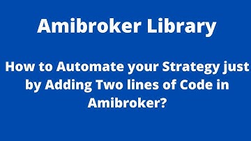 How to Automate your Strategy just by Adding Two lines of Code in Amibroker?