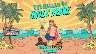 Thinkin&#39; &#39;Bout Drinkin&#39; (Official Visualizer) from &quot;The Ballad of Uncle Drank&quot; Podcast Soundtrack