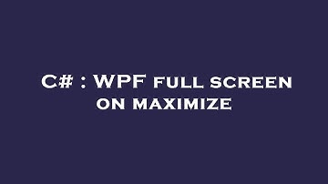 C# : WPF full screen on maximize