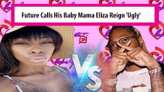 Futures Baby Mama Eliza Reign Responds To Him Calling Her Ugly After Dna Proves Hes The Father