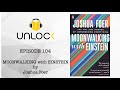 Unlock Podcast Episode #104: Moonwalking with Einstein by Joshua Foer