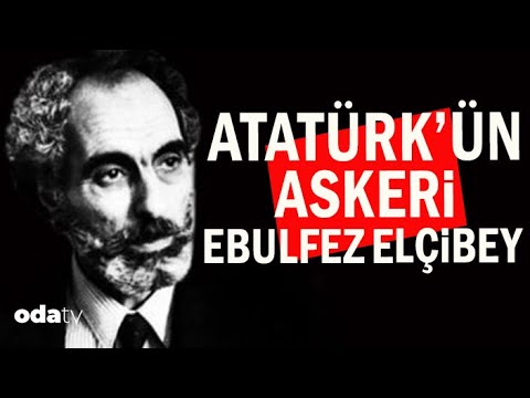 Atatürk'ün Askeri Ebulfez Elçibey | Yakın arkadaşı Odatv’ye anlattı