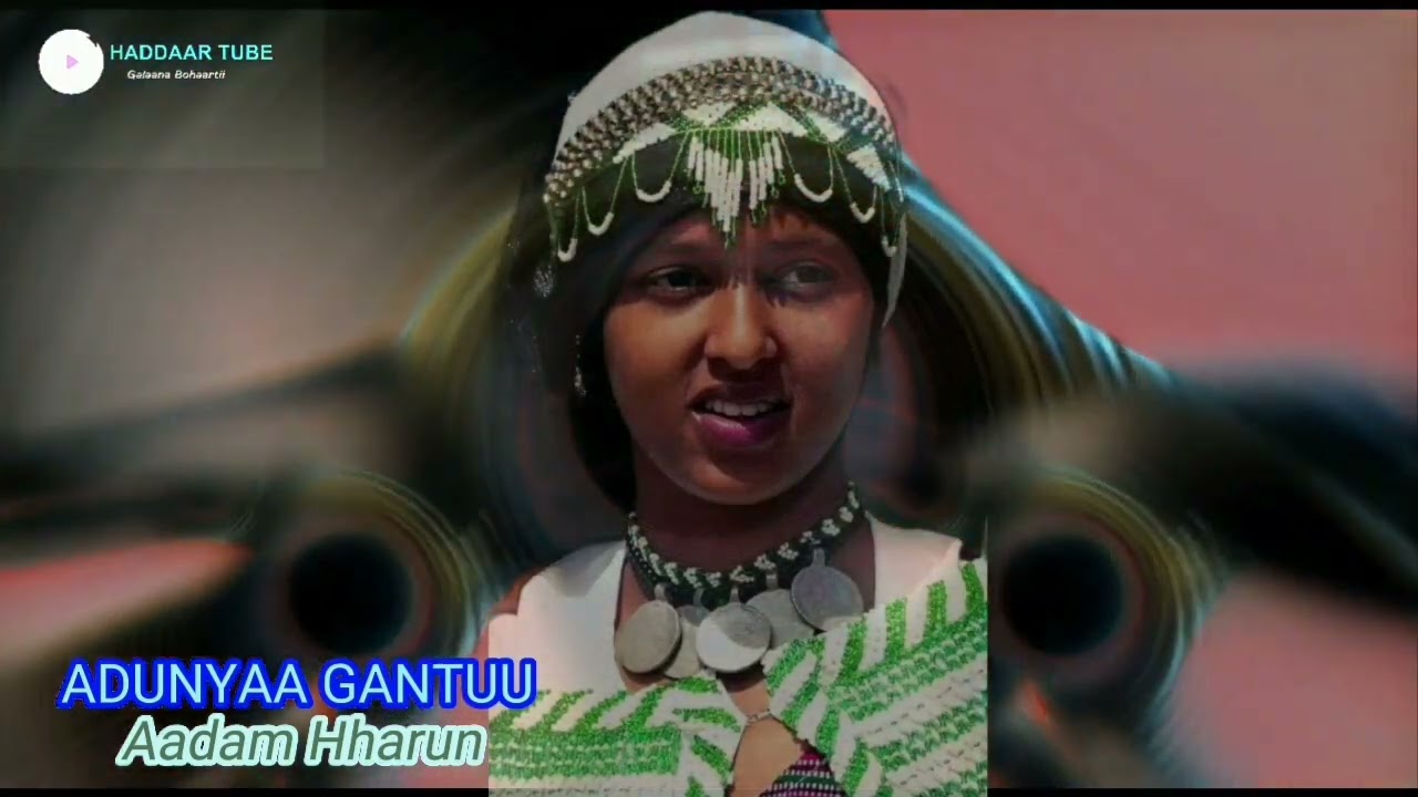 Best Oromo music  Aadam Haarun   Addunyaa Gantuu  Haddaar Tube