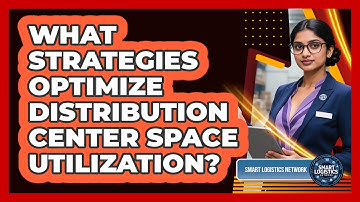 What Strategies Optimize Distribution Center Space Utilization? - Smart Logistics Network