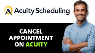 How to Cancel Appointment on Acuity Scheduling (Full 2026 Guide)