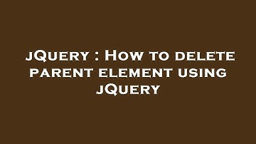 jQuery : How to delete parent element using jQuery