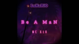 Be A Man Mc Rio Lukario Official Music Track