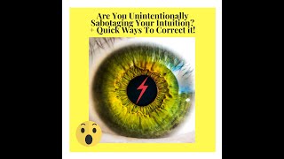 Could You Be Blocking or Self Sabotaging Your Intuition?
