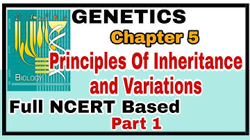 Ch-5 Principles of Inheritance and Variation Full NCERT Explanation for Boards and NEET 2019 Part 1
