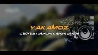 DJ KARNAFAL YAKAMOZ - versi SLOWBASS   ANGKLUNG & KENONG