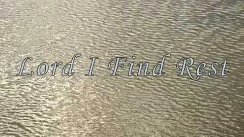 Lord, I Find Rest