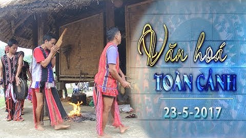 HGTV | Văn hóa toàn cảnh: Lễ hội mừng nhà mới của đồng bào Tà Ôi