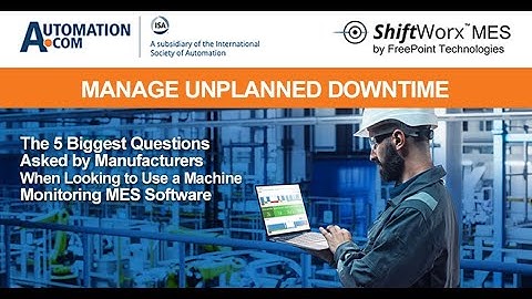 5 Biggest Questions Asked About Machine Monitoring MES Software?  Manage Unplanned Downtime!