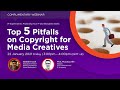 IP Expert Series Webinar - Top 5 Pitfalls on Copyright for Media Creatives