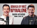 ODWAGA BY MIEĆ WYWALONE | RADEK KOTARSKI | KAMMEL CZANEL #92