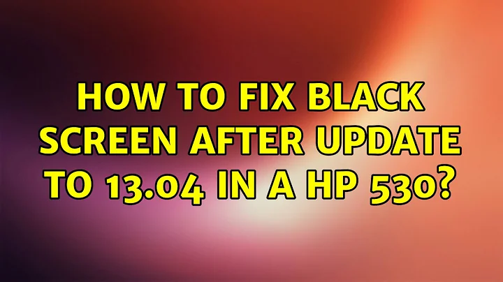 Ubuntu: How to fix black screen after update to 13.04 in a HP 530?