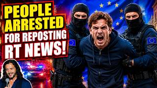 EU Begins Arresting People Who Repost RT Videos!
