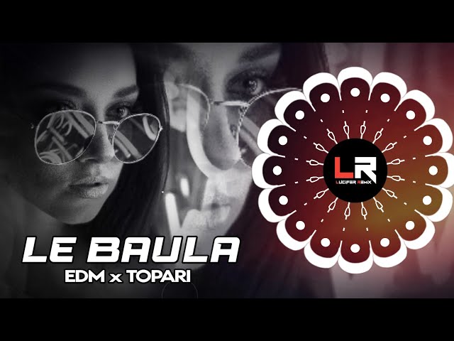 LE BAULA - SAMBALPURI ll EDM x TOPARI ll DJ RJ x DJ RAJU x DJ AK x LUCIFER REMIX class=