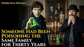 Someone Had Been Poisoning the Same Family for Thirty Years |  Sherlock Holmes Mystery