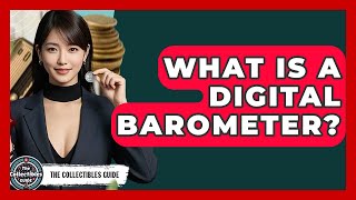 What Is A Digital Barometer - The Collectibles Guide