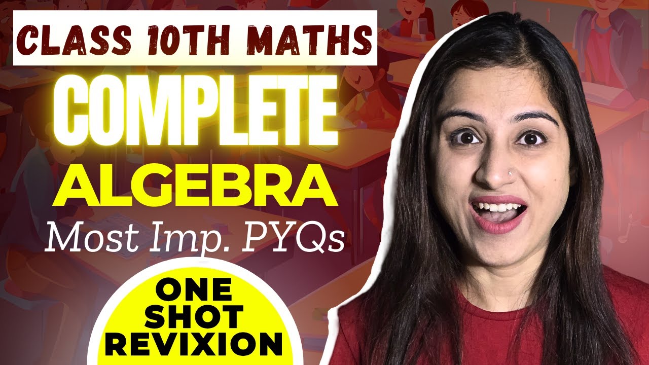COMPLETE ALGEBRA | CLASS 10TH MATHS | ONE SHOT REVISION | CBSE BOARDS ...