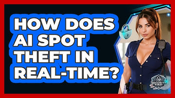 How Does AI Spot Theft In Real-time? - SecurityFirstCorp.com