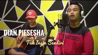 Tak Ingin Sendiri - Dian Piesesha (cover)