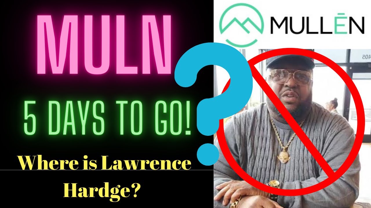 Where is Lawrence Hardge? 5 Days to Go! MULN Stock YouTube