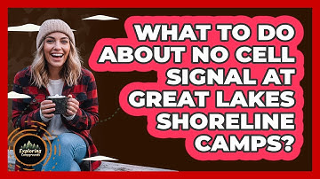 What To Do About No Cell Signal At Great Lakes Shoreline Camps? - Exploring Campgrounds