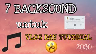 7 BACKSOUND VLOG DAN TUTORIAL || 2020 || KALIAN HARUS TAU🌈 #backsound #aesthetic #lagu #tutorial