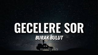 Burak Bulut - Gecelere Sor (Lyrics/Sözleri)