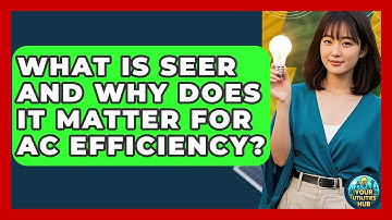 What Is SEER And Why Does It Matter For AC Efficiency? - Your Utilities Hub