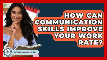 How Can Communication Skills Improve Your Work Rate? | The Time Management Pro