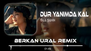 Sıla Şahin - Dur Yanımda Kal (Berkan Ural Remix) | Beni Benle Bırakma