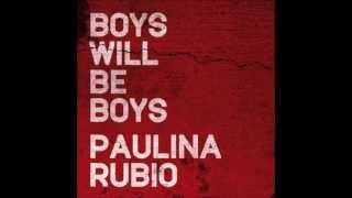 Paulina Rubio  Boys Will Be Boys