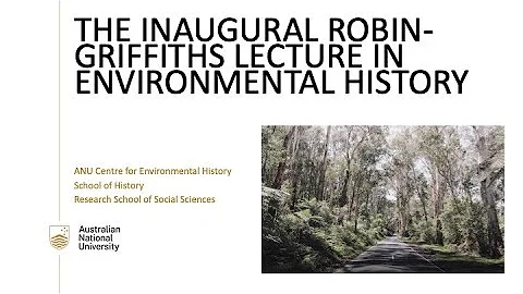 Inaugural Robin-Griffiths Environmental History Le...