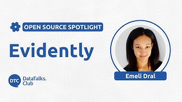 Open-Source Spotlight - Evidently - Emeli Dral