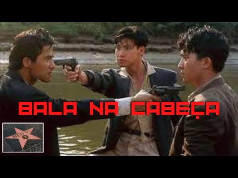 Bala na Cabeça - o melhor John Woo chinês!